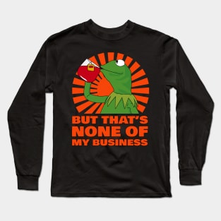 Kermit None Of My Business Long Sleeve T-Shirt